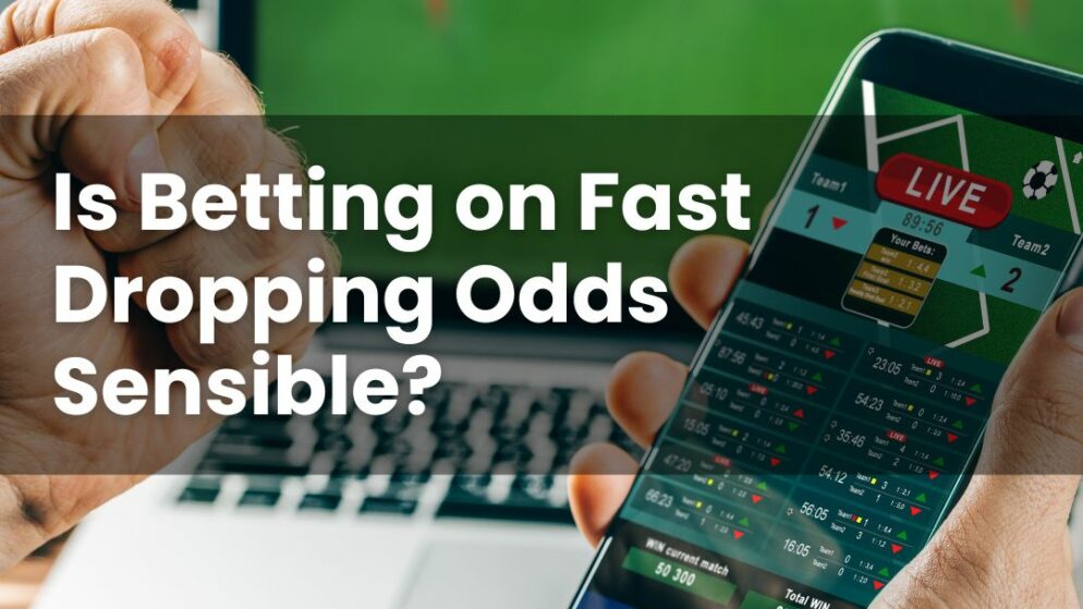 Is Betting on Fast Dropping Odds Sensible?