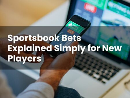 Sportsbook Bets Explained Simply for New Players