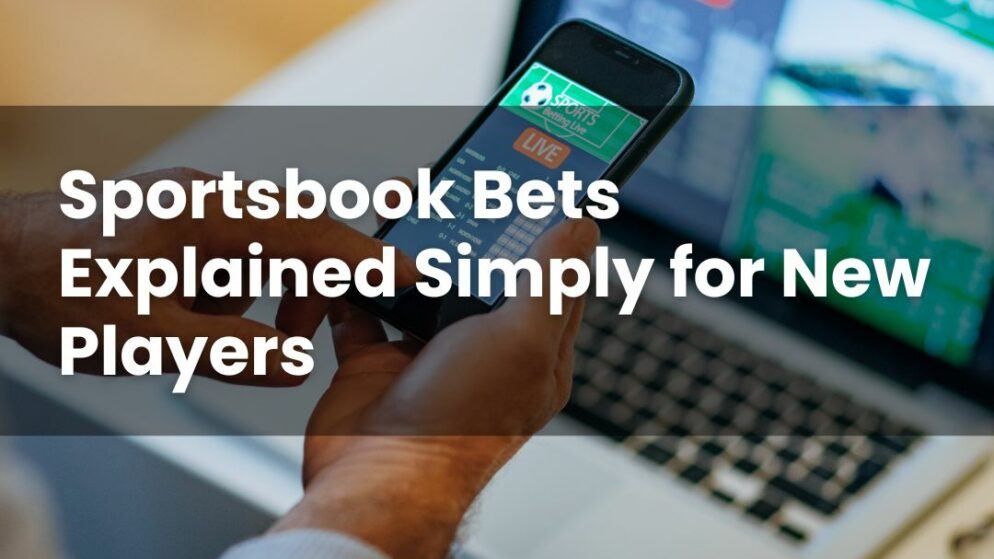 Sportsbook Bets Explained Simply for New Players