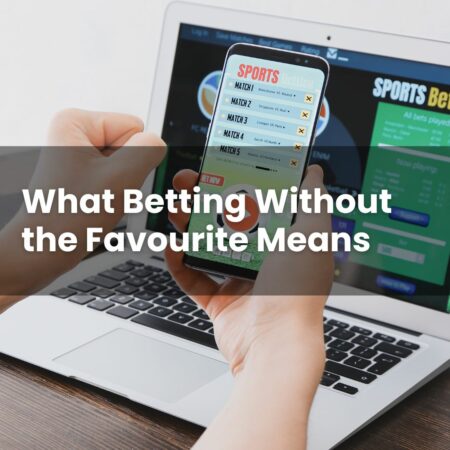 What Betting Without the Favourite Means