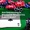 Ace Sequencing in Blackjack: What Is It & Does It Work?