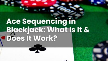 Ace Sequencing in Blackjack: What Is It & Does It Work?