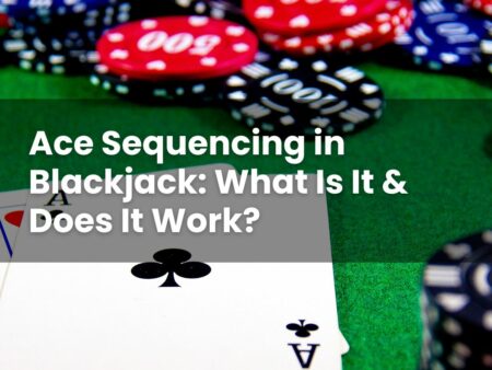 Ace Sequencing in Blackjack: What Is It & Does It Work?