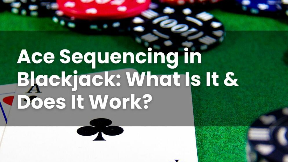 Ace Sequencing in Blackjack: What Is It & Does It Work?
