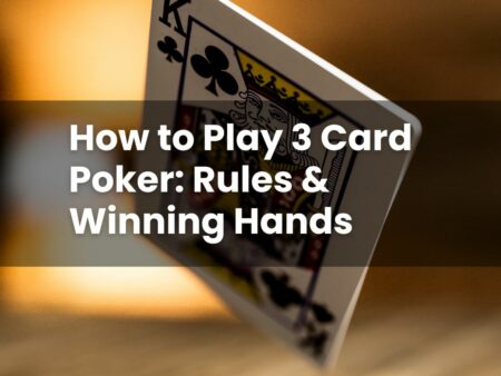 How to Play 3 Card Poker: Rules & Winning Hands