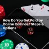 How Do You Get Paid by Online Casinos? Steps & Options
