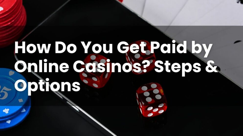 How Do You Get Paid by Online Casinos? Steps & Options