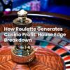How Roulette Generates Casino Profit: House Edge Breakdown