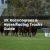UK Racecourses & Horse Racing Tracks Guide
