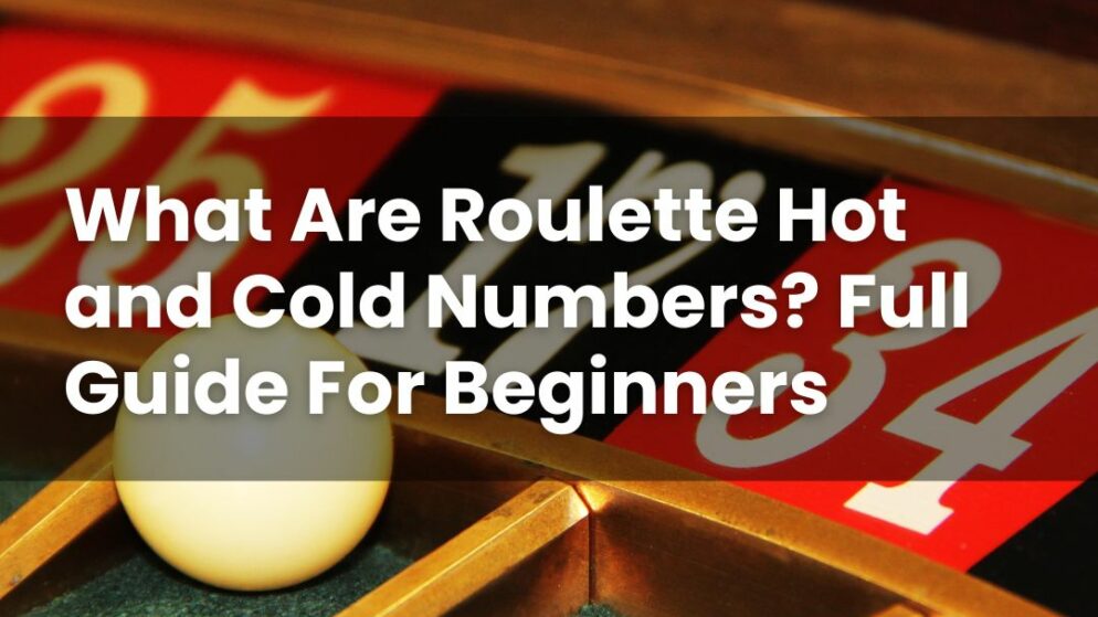 What Are Roulette Hot and Cold Numbers? Full Guide For Beginners