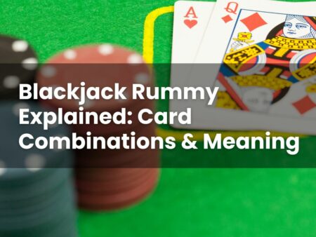 Blackjack Rummy Explained: Card Combinations & Meaning