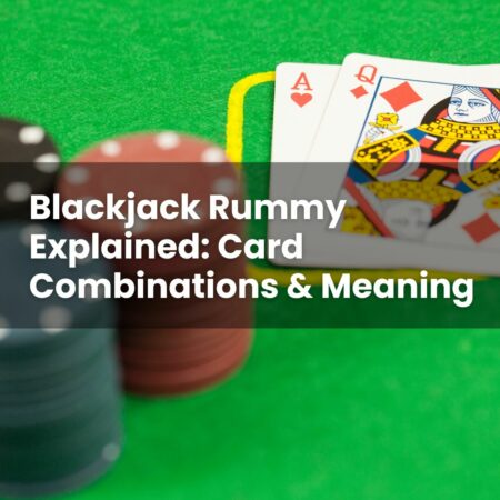 Blackjack Rummy Explained: Card Combinations & Meaning