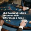 Midi Baccarat vs Mini Baccarat: Main Differences & Rules