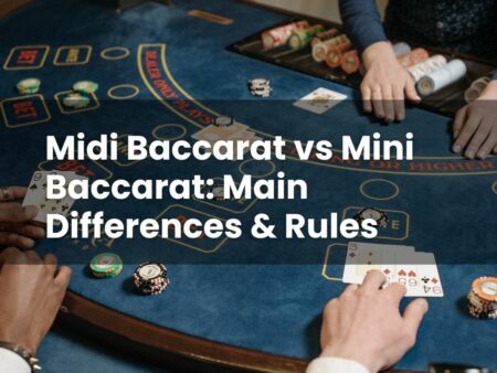 Midi Baccarat vs Mini Baccarat: Main Differences & Rules