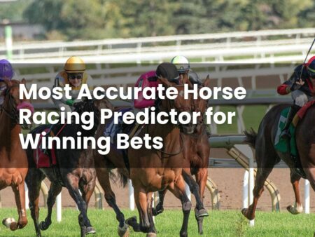 Most Accurate Horse Racing Predictor for Winning Bets