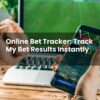 Online Bet Tracker: Track My Bet Results Instantly