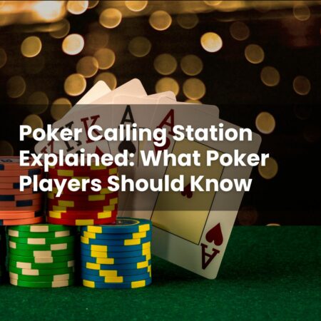 Poker Calling Station Explained: What Poker Players Should Know