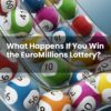 What Happens If You Win the EuroMillions Lottery?