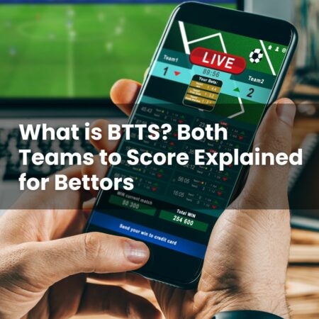 What is BTTS? Both Teams to Score Explained for Bettors