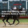 Ante-Post Betting: What It Means, Rules & How to Bet