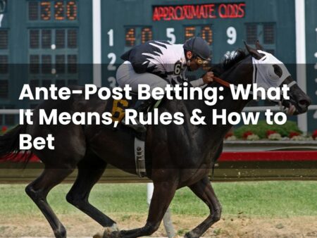 Ante-Post Betting: What It Means, Rules & How to Bet
