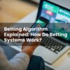 Betting Algorithm Explained: How Do Betting Systems Work?