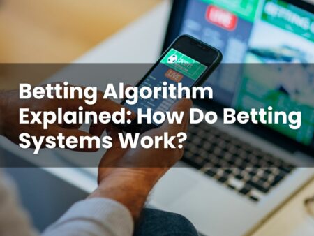 Betting Algorithm Explained: How Do Betting Systems Work?