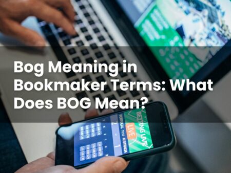 Bog Meaning in Bookmaker Terms: What Does BOG Mean?