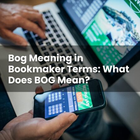 Bog Meaning in Bookmaker Terms: What Does BOG Mean?