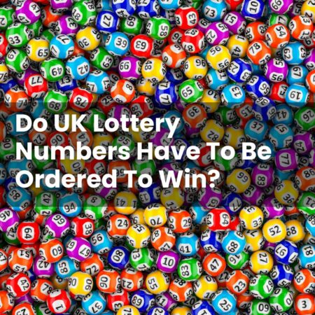 Do UK Lottery Numbers Have To Be Ordered To Win?