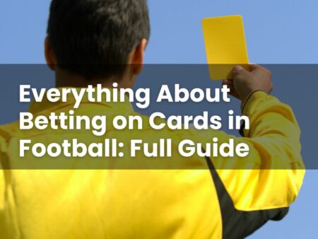 Everything About Betting on Cards in Football: Full Guide