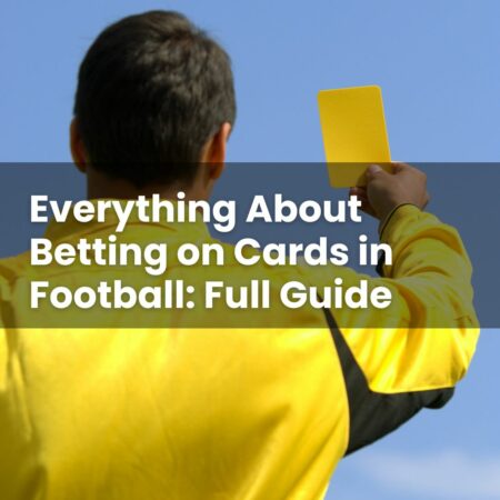 Everything About Betting on Cards in Football: Full Guide