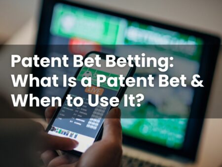 Patent Bet Betting: What Is a Patent Bet & When to Use It?