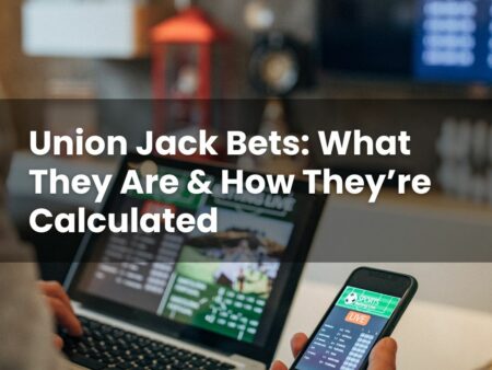 Union Jack Bets: What They Are & How They’re Calculated