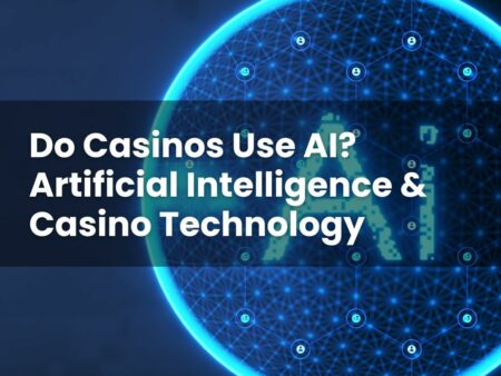 Do Casinos Use AI? Artificial Intelligence & Casino Technology