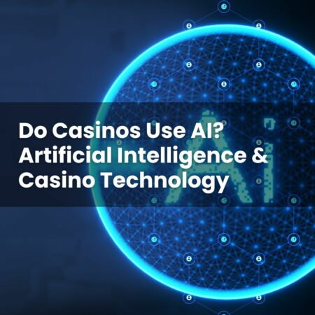 Do Casinos Use AI? Artificial Intelligence & Casino Technology