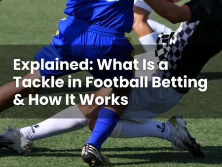 Explained: What Is a Tackle in Football Betting & How It Works