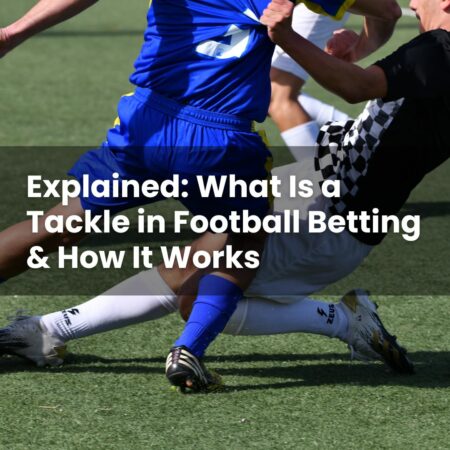 Explained: What Is a Tackle in Football Betting & How It Works