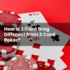 How Is 3 Card Brag Different from 3 Card Poker?