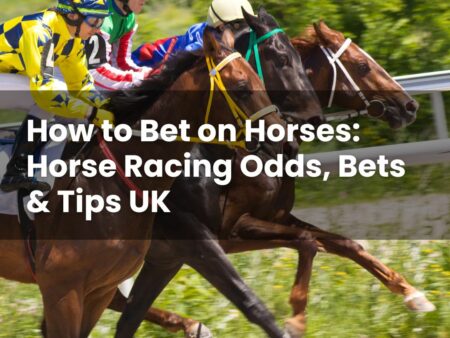How to Bet on Horses: Horse Racing Odds, Bets & Tips UK