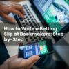 How to Write a Betting Slip at Bookmakers: Step-by-Step