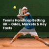 Tennis Handicap Betting UK – Odds, Markets & Key Facts