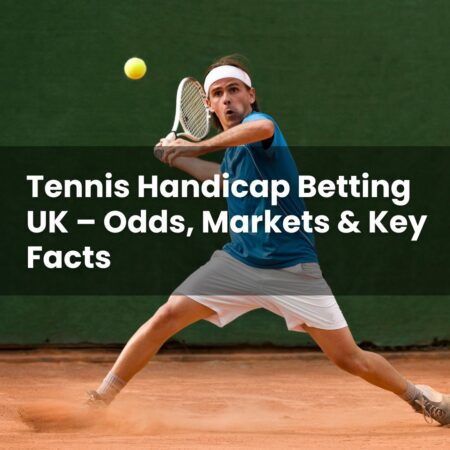 Tennis Handicap Betting UK – Odds, Markets & Key Facts