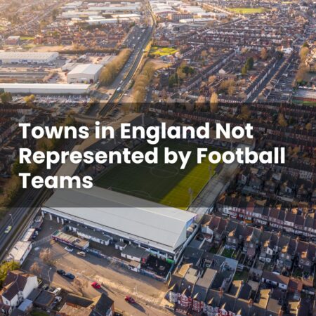 Towns in England Not Represented by Football Teams