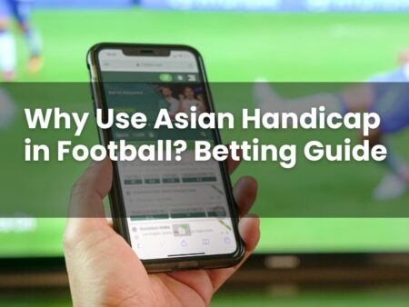 Why Use Asian Handicap in Football? Betting Guide