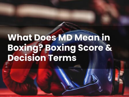 What Does MD Mean in Boxing? Boxing Score & Decision Terms