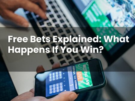Free Bets Explained: What Happens If You Win?
