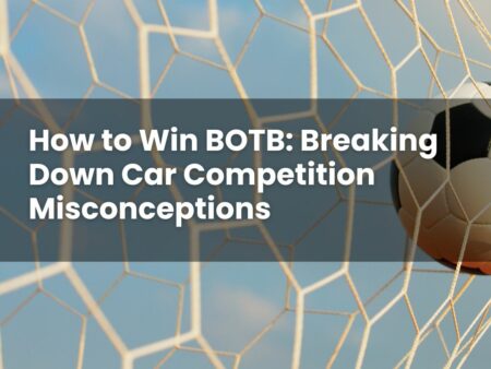 How to Win BOTB: Breaking Down Car Competition Misconceptions