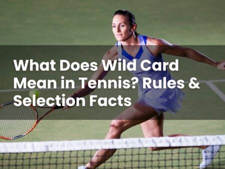 What Does Wild Card Mean in Tennis? Rules & Selection Facts