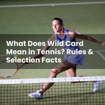 What Does Wild Card Mean in Tennis? Rules & Selection Facts
